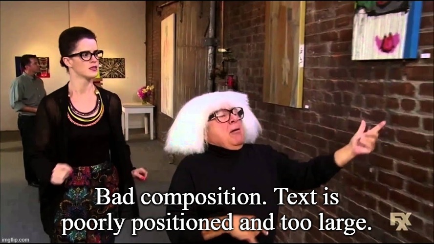 Danny devito explains art | Bad composition. Text is poorly positioned and too large. | image tagged in danny devito explains art | made w/ Imgflip meme maker