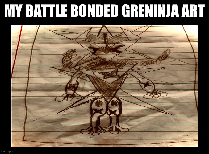 MY BATTLE BONDED GRENINJA ART | made w/ Imgflip meme maker