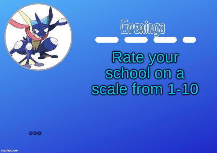 i should see shitty reviews | Rate your school on a scale from 1-10; ... | made w/ Imgflip meme maker