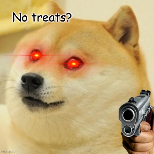 Doge Meme | No treats? | image tagged in memes,doge | made w/ Imgflip meme maker
