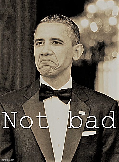 Obama not bad retro | image tagged in barack obama not bad retro sharpened,not bad,obama,barack obama,popular templates,retro | made w/ Imgflip meme maker