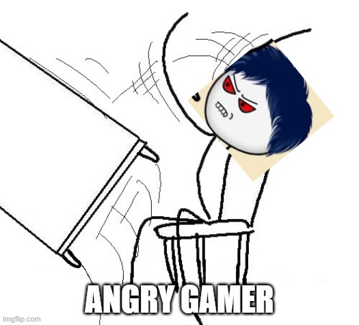 Angry Axzyte | ANGRY GAMER | image tagged in stickman flip table,axzyte | made w/ Imgflip meme maker