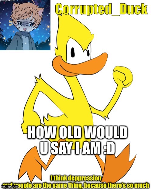 A g e r e v e a l | HOW OLD WOULD U SAY I AM :D | made w/ Imgflip meme maker