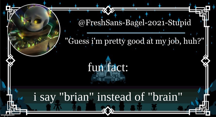 yes | fun fact:; i say "brian" instead of "brain" | image tagged in announcement thing 7 | made w/ Imgflip meme maker