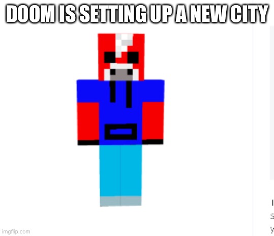 It’s name is mushroomVille | DOOM IS SETTING UP A NEW CITY | made w/ Imgflip meme maker