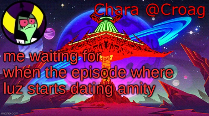 Chara's Lord Dominator temp | me waiting for when the episode where luz starts dating amity | image tagged in chara's lord dominator temp | made w/ Imgflip meme maker