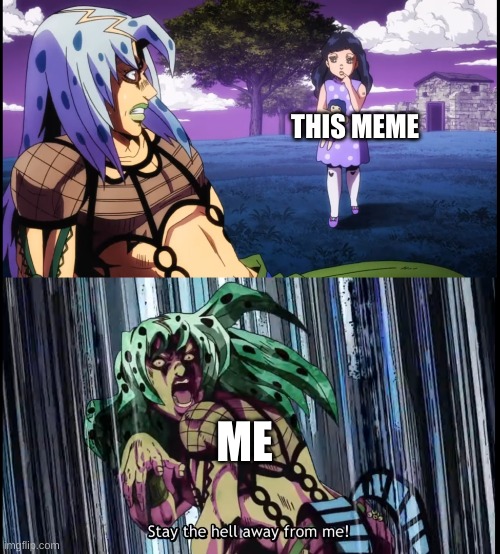 Diavolo Stay the Hell Away from Me | THIS MEME ME | image tagged in diavolo stay the hell away from me | made w/ Imgflip meme maker