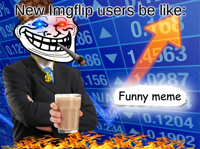Haha, image go brrrrr | New Imgflip users be like:; Funny meme | image tagged in empty stonks,spammers,stonks | made w/ Imgflip meme maker