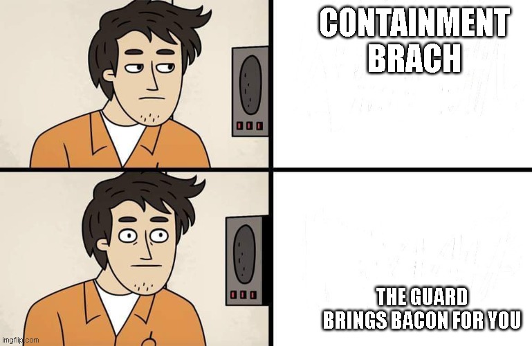 yum | CONTAINMENT BRACH; THE GUARD BRINGS BACON FOR YOU | image tagged in scp advert,bacon | made w/ Imgflip meme maker