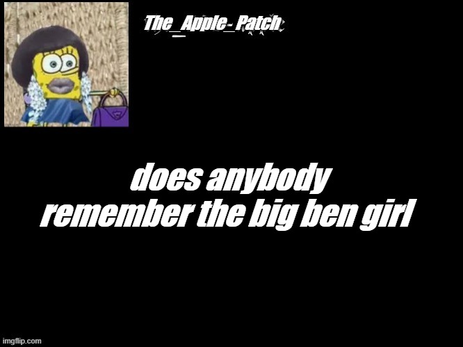 ... | does anybody remember the big ben girl | image tagged in mmm,yes | made w/ Imgflip meme maker