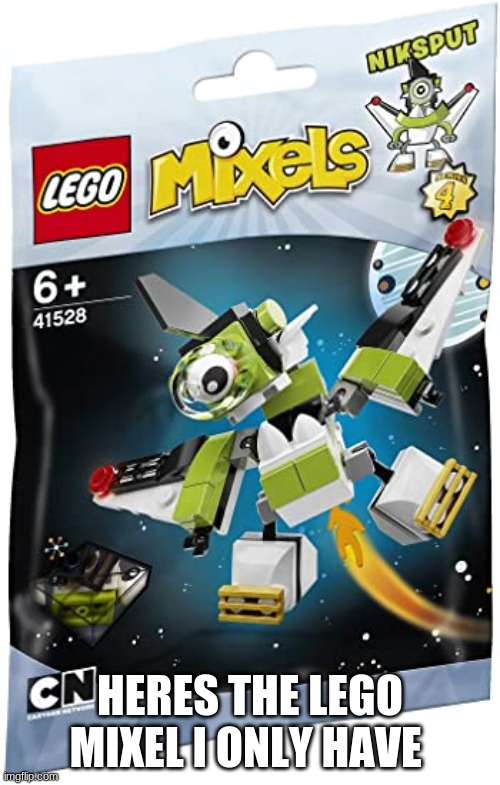 HERES THE LEGO MIXEL I ONLY HAVE | made w/ Imgflip meme maker