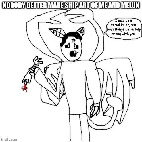 Carlos is concerned | NOBODY BETTER MAKE SHIP ART OF ME AND MELUN | image tagged in carlos is concerned | made w/ Imgflip meme maker