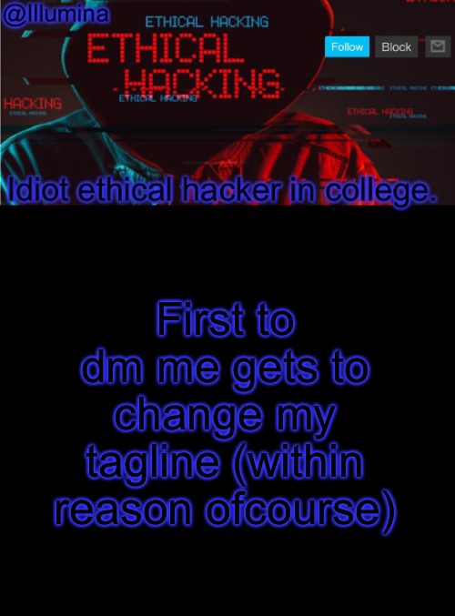 Illumina ethical hacking temp (extended) | First to dm me gets to change my tagline (within reason ofcourse) | image tagged in illumina ethical hacking temp extended | made w/ Imgflip meme maker