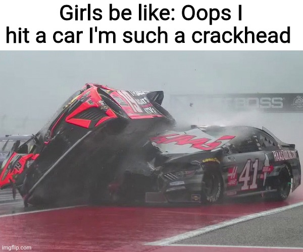 I'm SuCh A sCoRpIo | Girls be like: Oops I hit a car I'm such a crackhead | image tagged in crash,boys vs girls,dark humor | made w/ Imgflip meme maker
