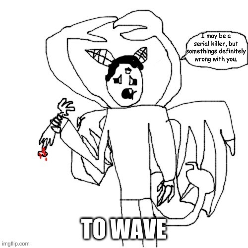 Carlos is concerned | TO WAVE | image tagged in carlos is concerned | made w/ Imgflip meme maker