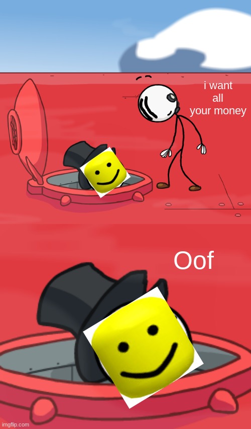 Roblox Ending: Hatchman is Robloxian | i want all your money; Oof | image tagged in o hatchman of the airship | made w/ Imgflip meme maker