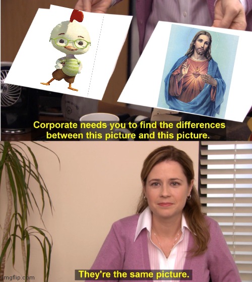 Chicken Little, the son of God | image tagged in memes,they're the same picture,jesus christ,chicken little,god | made w/ Imgflip meme maker