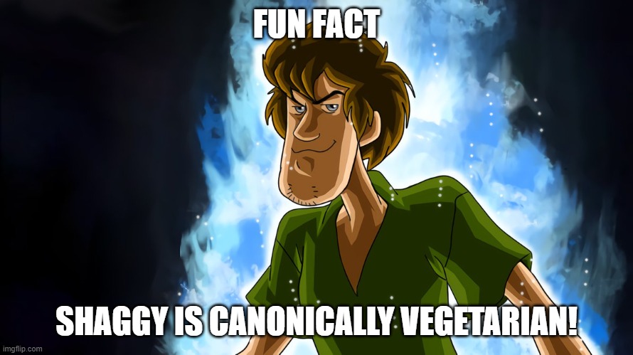 Now we have GOD LEVEL vegetarians! xD | FUN FACT; SHAGGY IS CANONICALLY VEGETARIAN! | image tagged in ultra instinct shaggy,shaggy,vegetarian,not vegan sorry,canon,scooby doo | made w/ Imgflip meme maker