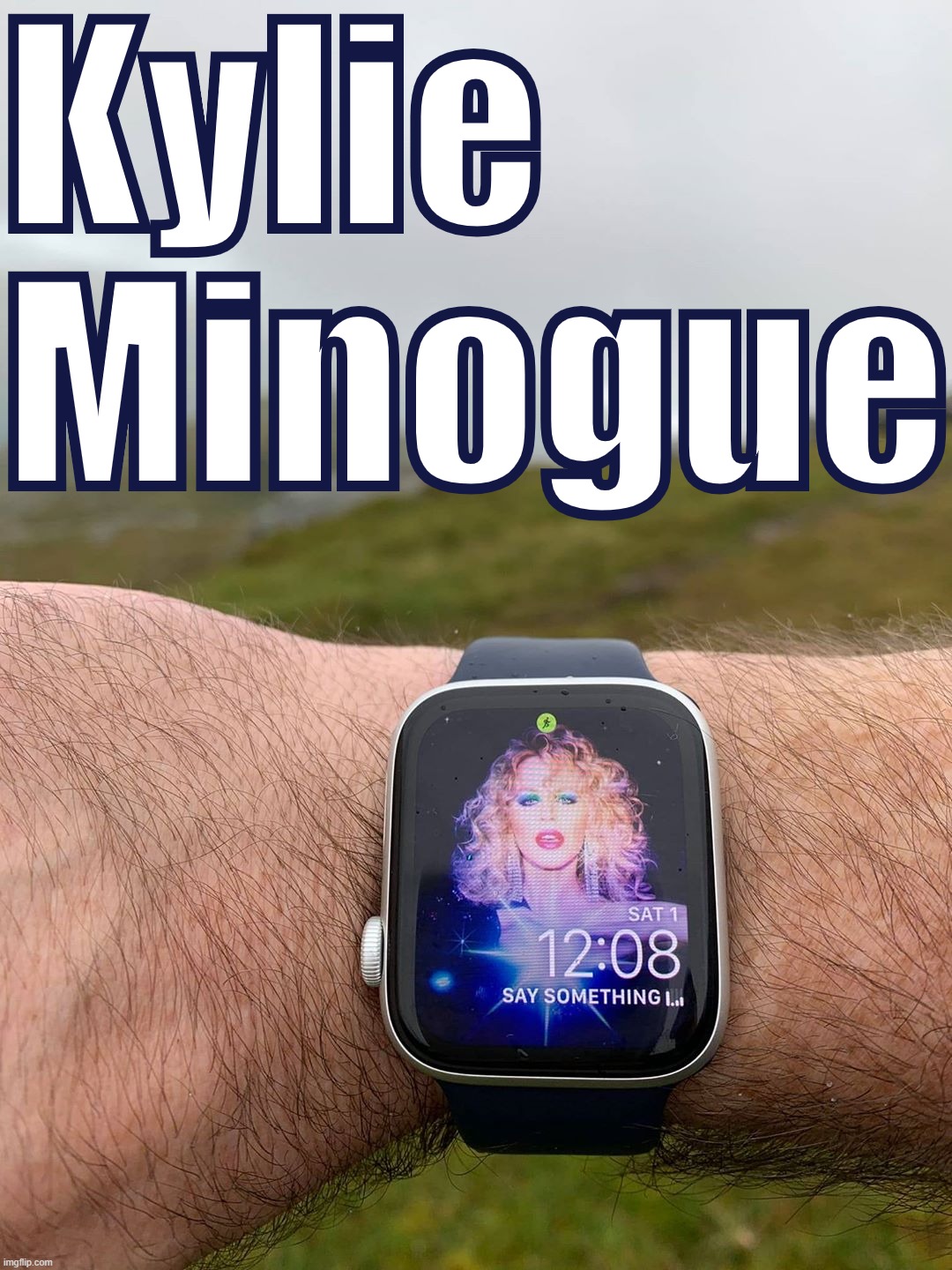 in a line-up of female singers, who would I pick? [v rare self-cringe] | Kylie Minogue | image tagged in kylie say something watch | made w/ Imgflip meme maker