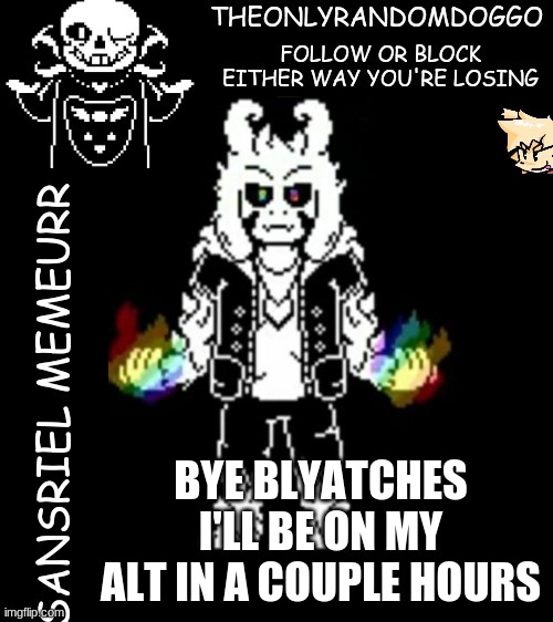 you know, with all the shit the ship alts do, i'm suprised there's only one with me in it, like there's no lesser x heaven alt | BYE BLYATCHES I'LL BE ON MY ALT IN A COUPLE HOURS | image tagged in theonlyrandomdoggo's sansriel temp | made w/ Imgflip meme maker
