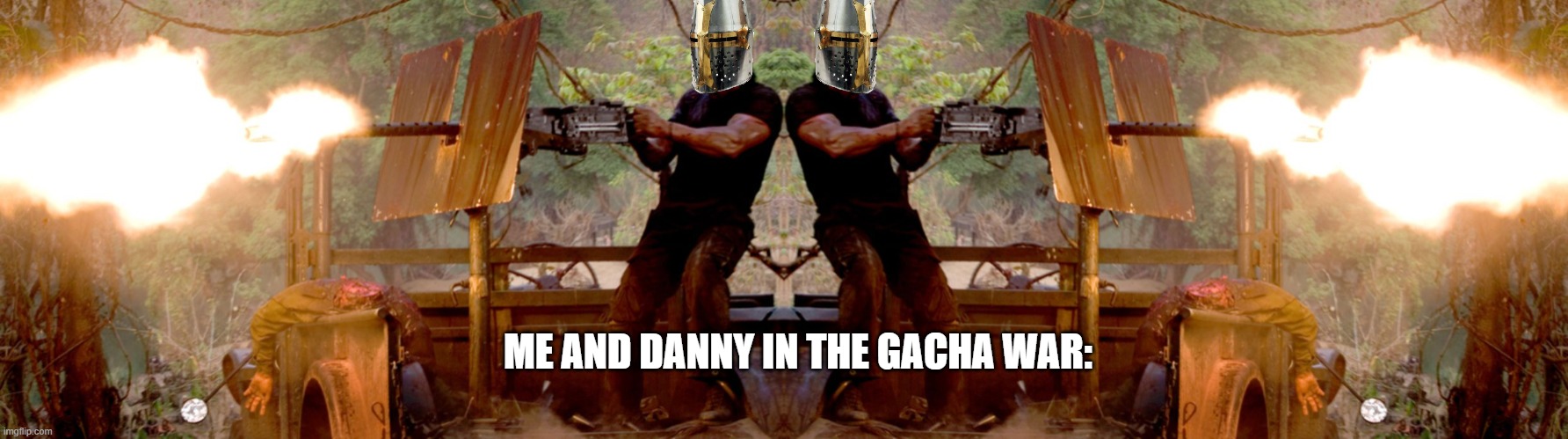 ME AND DANNY IN THE GACHA WAR: | image tagged in crusader on a turret | made w/ Imgflip meme maker