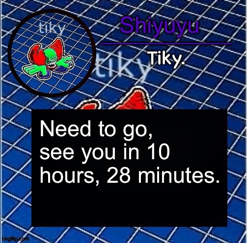 Dwffdwewfwfewfwrreffegrgvbgththyjnykkkkuuk, | Need to go, see you in 10 hours, 28 minutes. | image tagged in dwffdwewfwfewfwrreffegrgvbgththyjnykkkkuuk | made w/ Imgflip meme maker