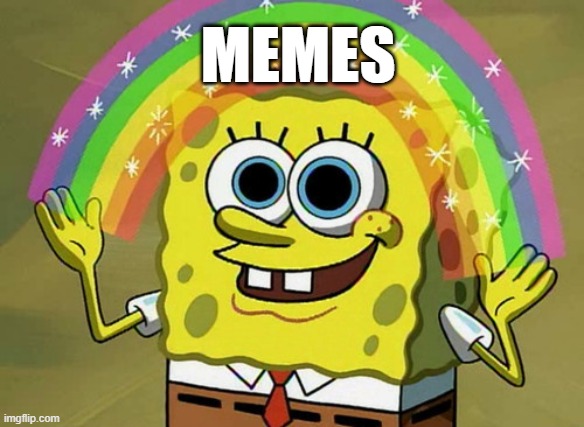 Memes | MEMES | image tagged in memes,imagination spongebob,spongebob | made w/ Imgflip meme maker