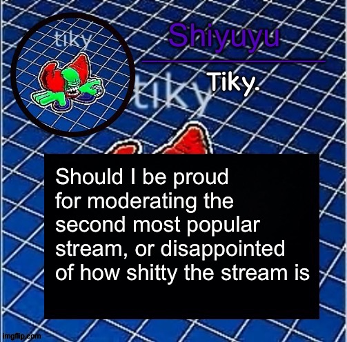 Dwffdwewfwfewfwrreffegrgvbgththyjnykkkkuuk, | Should I be proud for moderating the second most popular stream, or disappointed of how shitty the stream is | image tagged in dwffdwewfwfewfwrreffegrgvbgththyjnykkkkuuk | made w/ Imgflip meme maker