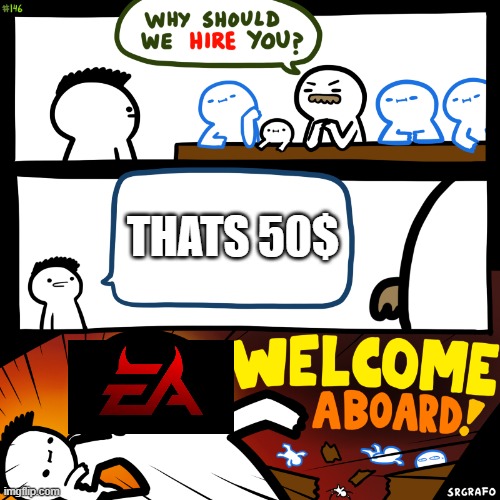 EA MONEY | THATS 50$ | image tagged in why should be hire you meme | made w/ Imgflip meme maker