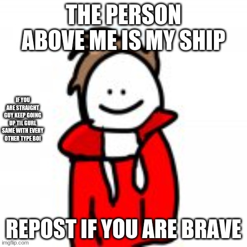 IF YOU ARE STRAIGHT GUY KEEP GOING UP TIL GURL SAME WITH EVERY OTHER TYPE BOI | made w/ Imgflip meme maker