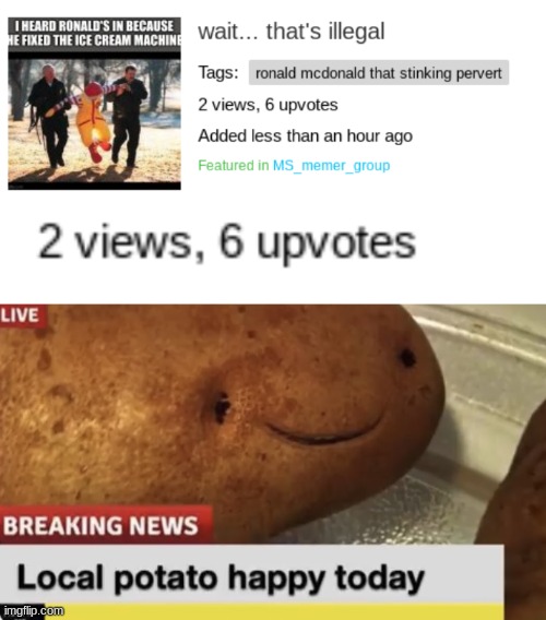 image tagged in local potato happy today | made w/ Imgflip meme maker
