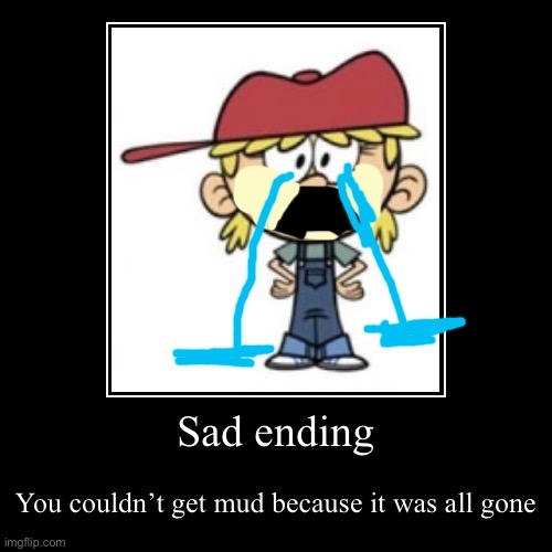 Lana loud: sad ending | image tagged in funny,demotivationals,the loud house,loud house | made w/ Imgflip demotivational maker
