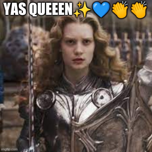 I simp for Alice- | YAS QUEEEN✨💙👏👏 | made w/ Imgflip meme maker