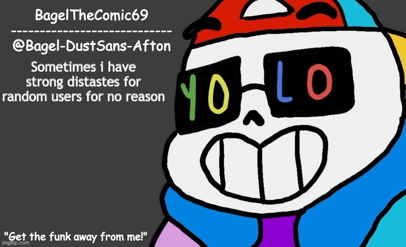 Idk | Sometimes i have strong distastes for random users for no reason | image tagged in announcement thing 13 | made w/ Imgflip meme maker