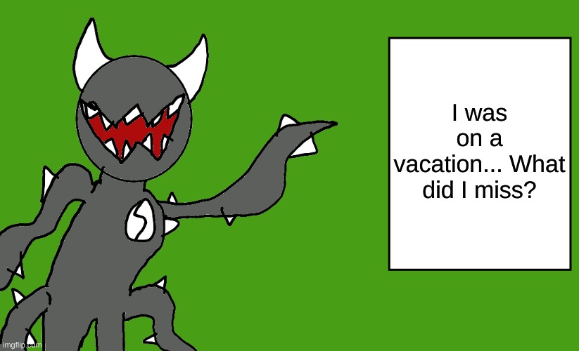 s p i k e | I was on a vacation... What did I miss? | image tagged in s p i k e | made w/ Imgflip meme maker