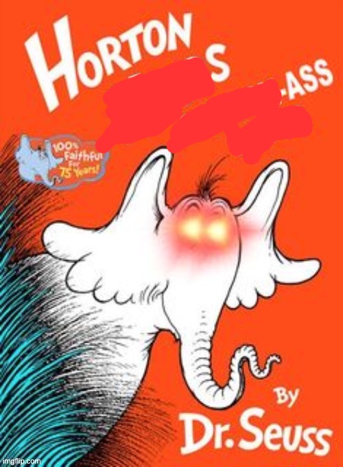 Horton Hears a bitch ass liar | image tagged in horton hears a bitch ass liar | made w/ Imgflip meme maker