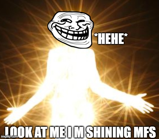 *HEHE*; LOOK AT ME I M SHINING MFS | image tagged in the shining | made w/ Imgflip meme maker