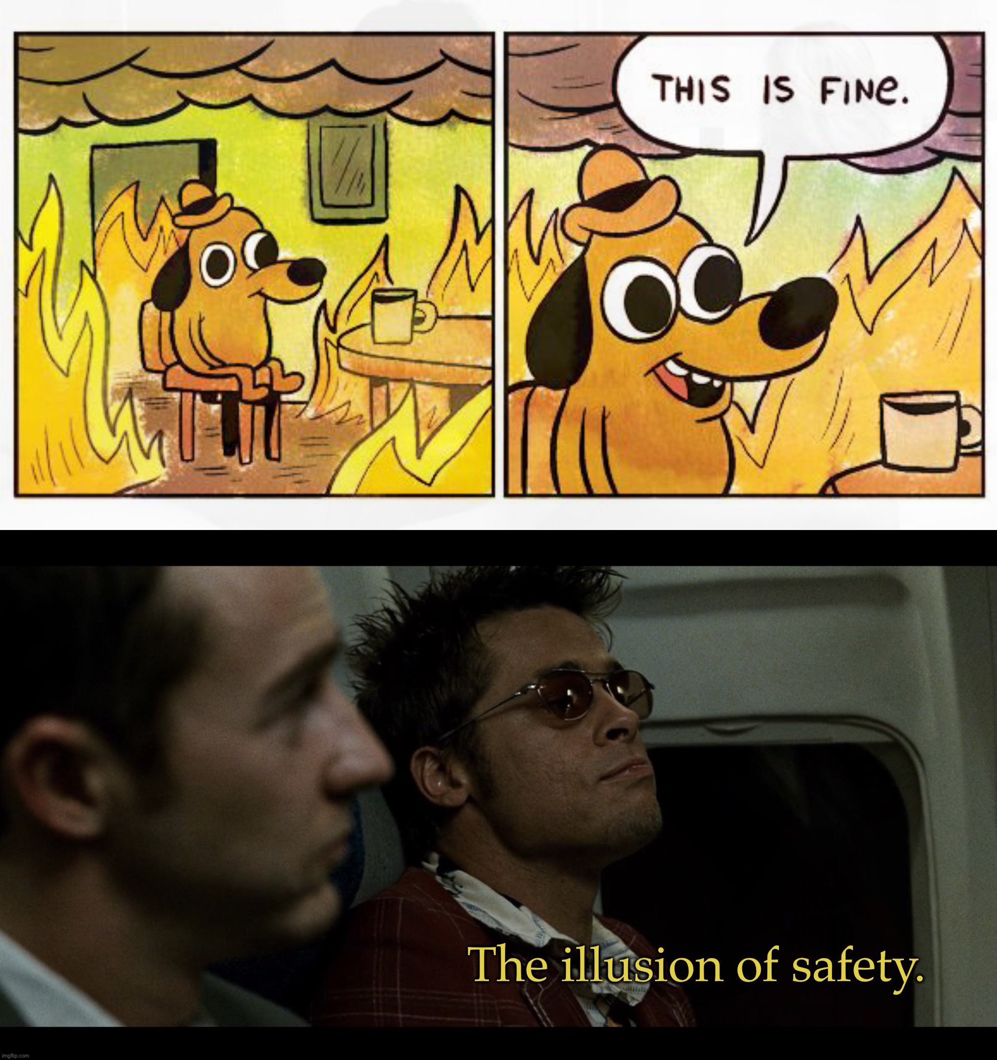 This Is Fine | image tagged in the illusion of safety,this is fine,funny memes,supa hot fire | made w/ Imgflip meme maker
