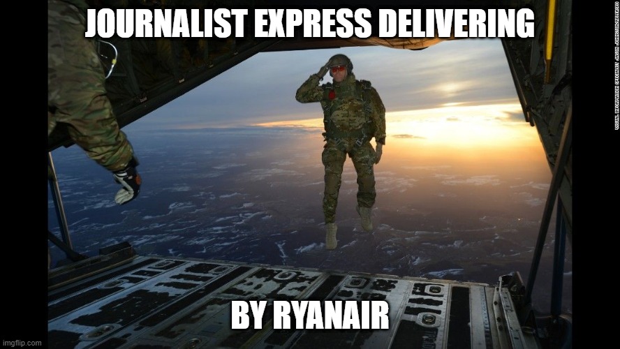 soldier jump from plane | JOURNALIST EXPRESS DELIVERING; BY RYANAIR | image tagged in soldier jump from plane | made w/ Imgflip meme maker