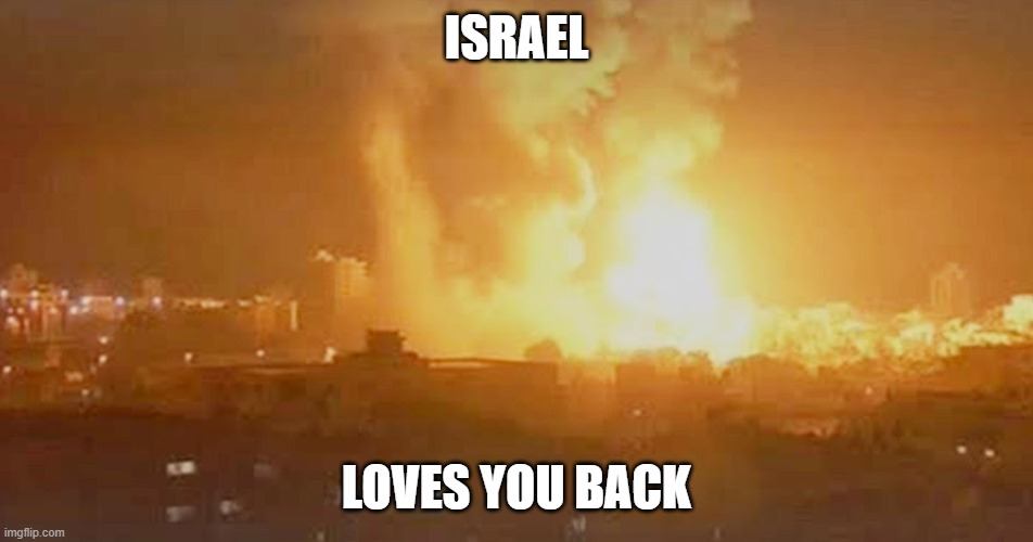 ISRAEL LOVES YOU BACK | made w/ Imgflip meme maker