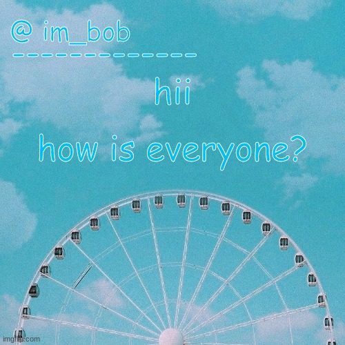 . | hii; how is everyone? | made w/ Imgflip meme maker