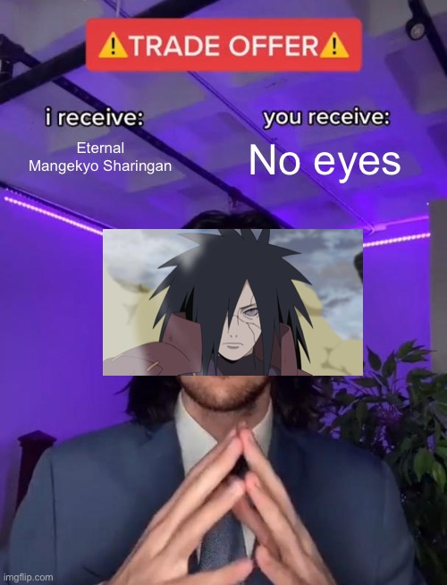 Trade Offer | Eternal Mangekyo Sharingan; No eyes | image tagged in trade offer | made w/ Imgflip meme maker