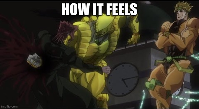 Kakyoin Getting Donutted | HOW IT FEELS | image tagged in kakyoin getting donutted | made w/ Imgflip meme maker