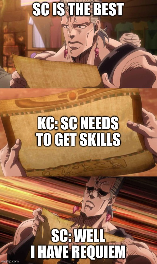 JoJo Scroll Of Truth | SC IS THE BEST; KC: SC NEEDS TO GET SKILLS; SC: WELL I HAVE REQUIEM | image tagged in jojo scroll of truth | made w/ Imgflip meme maker