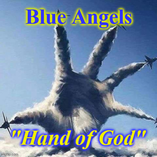 angels | Blue Angels; "Hand of God" | image tagged in angels | made w/ Imgflip meme maker