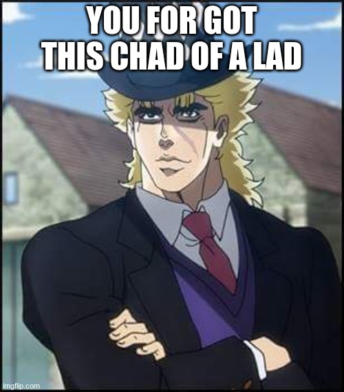 speedwagon | YOU FOR GOT THIS CHAD OF A LAD | image tagged in speedwagon | made w/ Imgflip meme maker