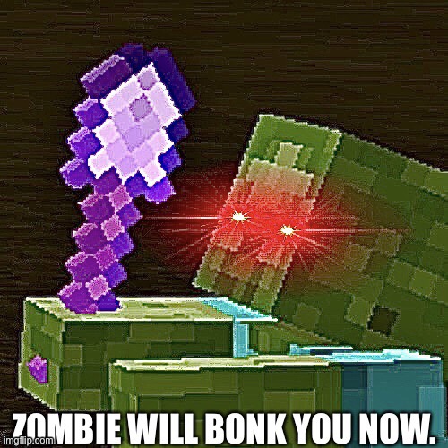 I made this temp! | image tagged in zombie will bonk you now | made w/ Imgflip meme maker