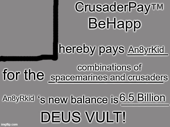 CrusaderPay Blank Card | BeHapp An8yrKid combinations of spacemarines and crusaders 6.5 Billion An8yRkid | image tagged in crusaderpay blank card | made w/ Imgflip meme maker