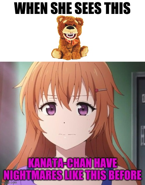 Meme out of my waifu's template | WHEN SHE SEES THIS | image tagged in kanata-chan have nightmares like this before | made w/ Imgflip meme maker