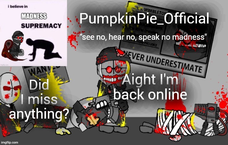 Pumpkin Pie Madness Combat Temp | Aight I'm back online; Did I miss anything? | image tagged in pumpkin pie madness combat temp | made w/ Imgflip meme maker